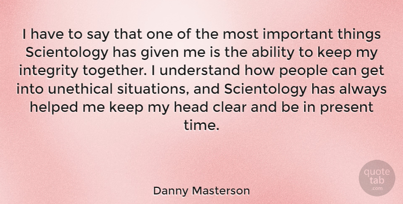 Danny Masterson Quote About Integrity, People, Important: I Have To Say That...