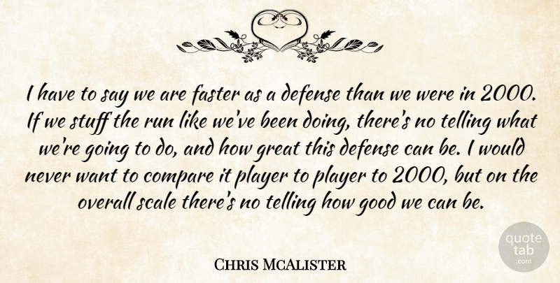 Chris McAlister Quote About Compare, Defense, Faster, Good, Great: I Have To Say We...