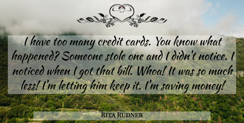 Rita Rudner Quote About Money, Credit, Saving: I Have Too Many Credit...