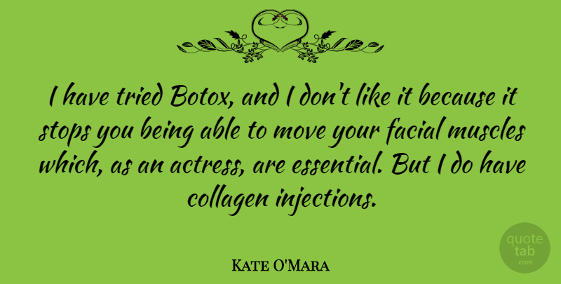 Kate O'Mara Quote About Collagen, Facial, Muscles, Stops: I Have Tried Botox And...