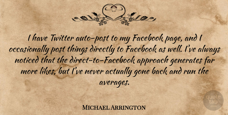 Michael Arrington Quote About Directly, Far, Generates, Gone, Noticed: I Have Twitter Auto Post...