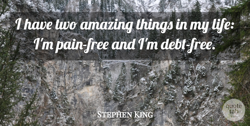 Stephen King Quote About Pain, Two, Debt Free: I Have Two Amazing Things...