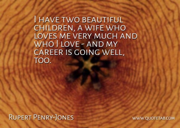 Rupert Penry-Jones Quote About Career, Love, Loves: I Have Two Beautiful Children...