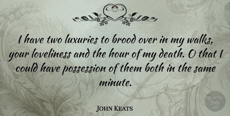 John Keats Quote About Two, Luxury, Literature: I Have Two Luxuries To...