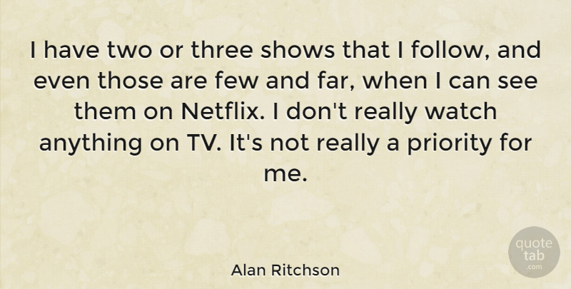 Alan Ritchson Quote About Two, Priorities, Three: I Have Two Or Three...