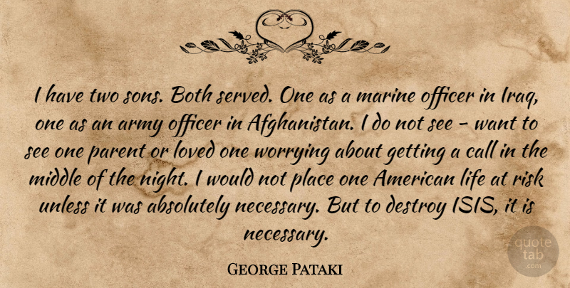 George Pataki Quote About Absolutely, Army, Both, Call, Destroy: I Have Two Sons Both...