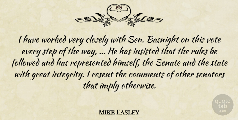 Mike Easley Quote About Closely, Comments, Followed, Great, Imply: I Have Worked Very Closely...