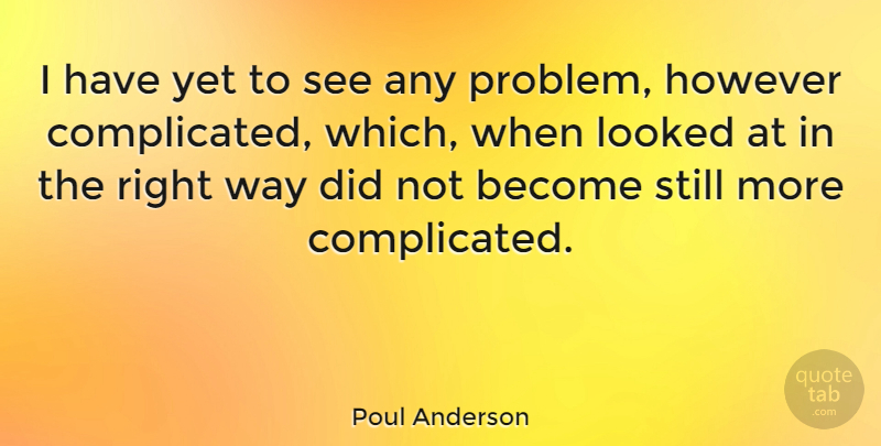 Poul Anderson Quote About undefined: I Have Yet To See...