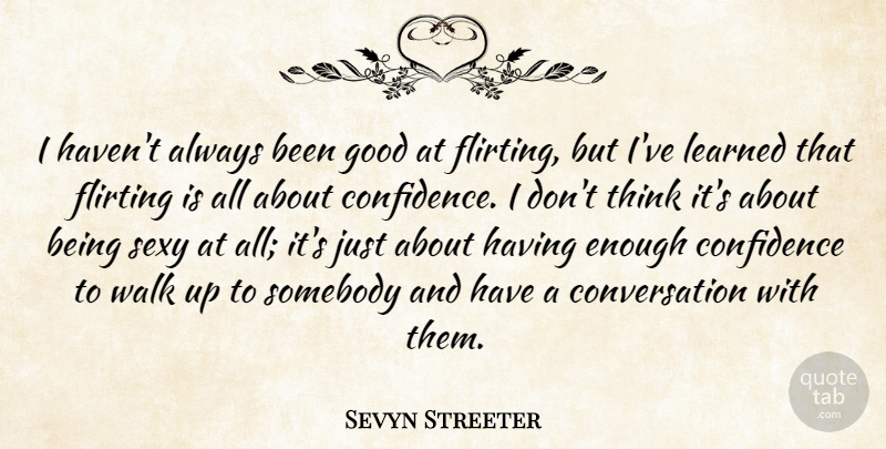 Sevyn Streeter Quote About Conversation, Flirting, Good, Learned, Somebody: I Havent Always Been Good...