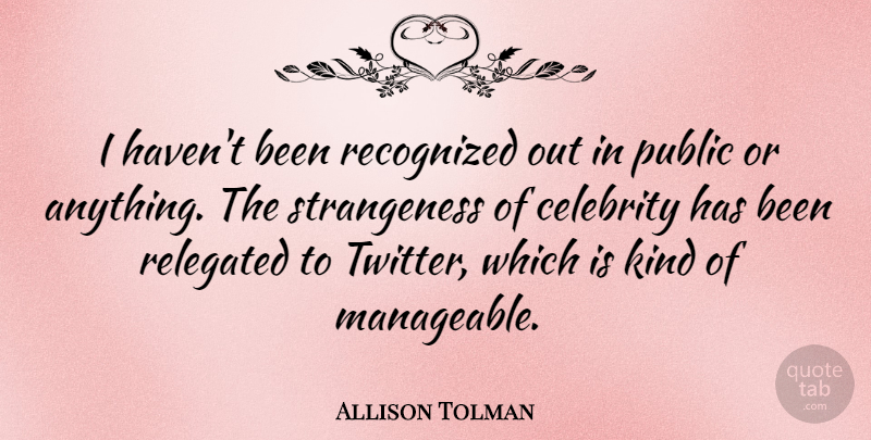 Allison Tolman Quote About Recognized: I Havent Been Recognized Out...