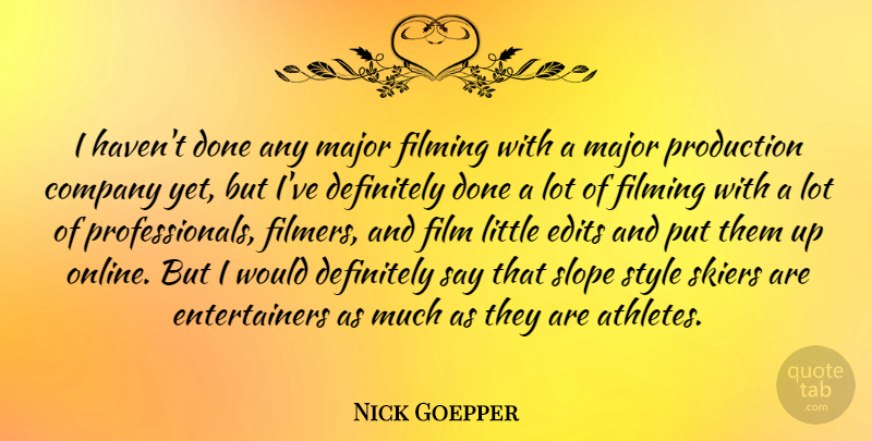 Nick Goepper Quote About Definitely, Edits, Filming, Major, Skiers: I Havent Done Any Major...