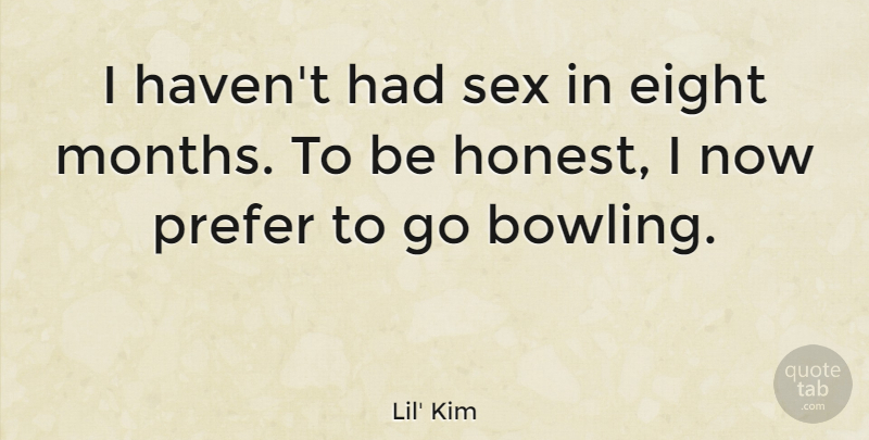 Lil' Kim Quote About Sex, Eight, Months: I Havent Had Sex In...