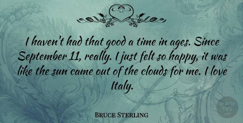 Bruce Sterling Quote About Clouds, September 11, Age: I Havent Had That Good...