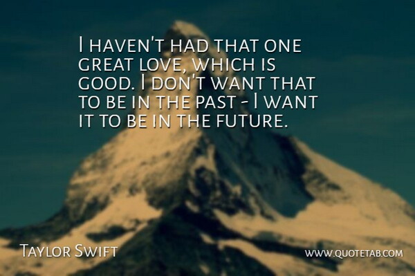 Taylor Swift Quote About Love, Life, Relationship: I Havent Had That One...