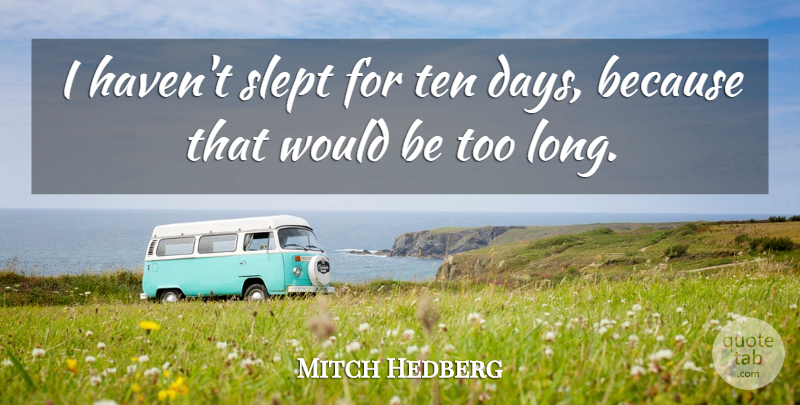 Mitch Hedberg Quote About Funny, Humor, Long: I Havent Slept For Ten...