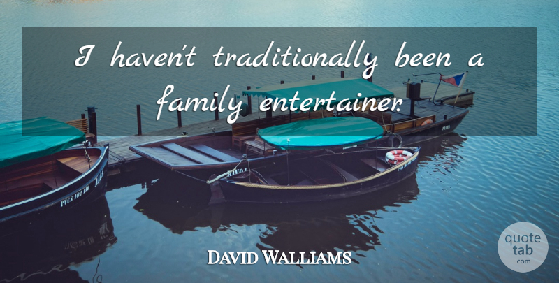 David Walliams Quote About Entertainers, Havens: I Havent Traditionally Been A...
