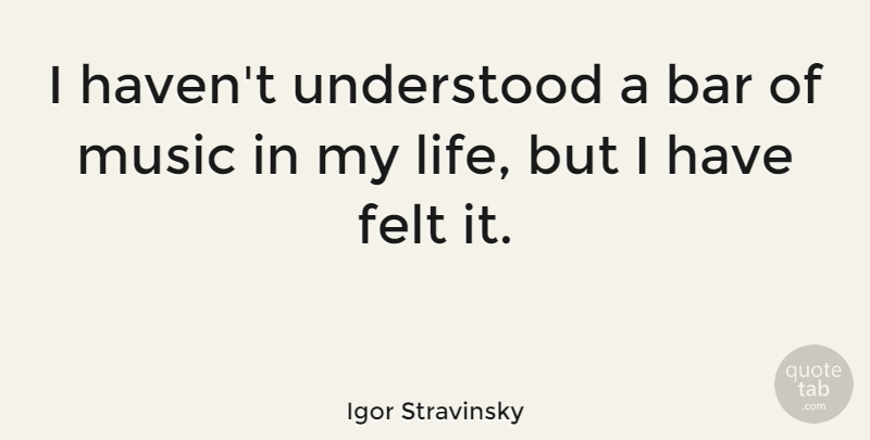 Igor Stravinsky Quote About Music, Thinking, Bars: I Havent Understood A Bar...