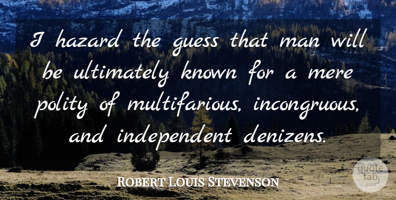 Robert Louis Stevenson Quote About Independent, Men, Hazards: I Hazard The Guess That...