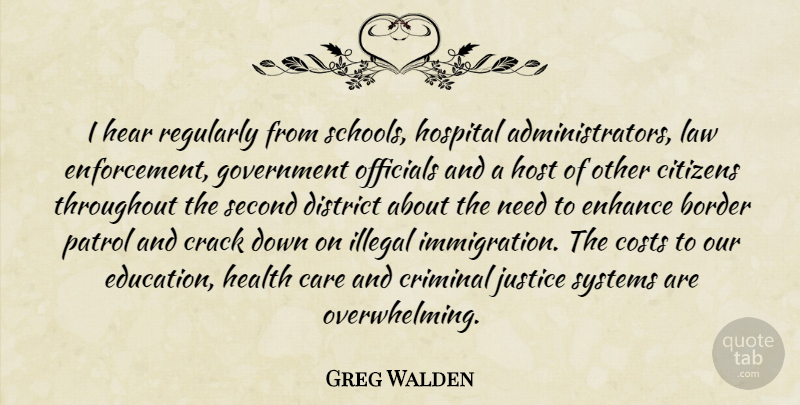 Greg Walden Quote About Border, Care, Citizens, Costs, Crack: I Hear Regularly From Schools...