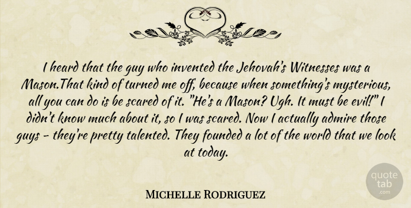 Michelle Rodriguez Quote About Evil, Guy, Looks: I Heard That The Guy...