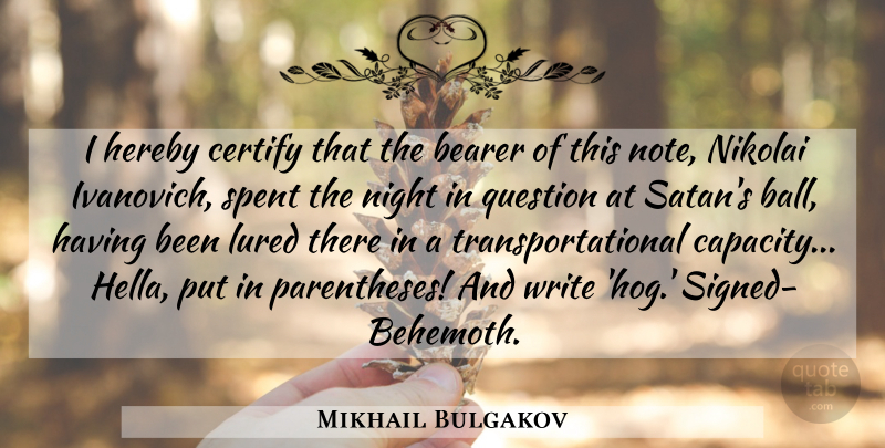 Mikhail Bulgakov Quote About Writing, Night, Balls: I Hereby Certify That The...