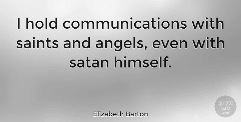 Elizabeth Barton Quote About Communication, Angel, Saint: I Hold Communications With Saints...