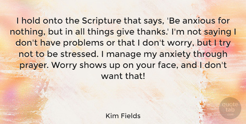 Kim Fields Quote About Anxious, Hold, Manage, Onto, Saying: I Hold Onto The Scripture...