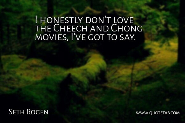 Seth Rogen Quote About Honestly: I Honestly Dont Love The...