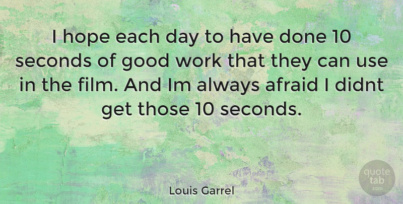 Louis Garrel Quote About Done, Each Day, Use: I Hope Each Day To...