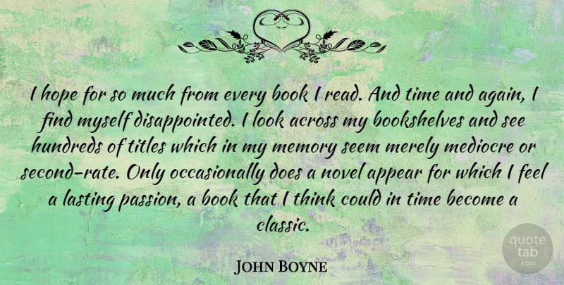 John Boyne Quote About Memories, Book, Passion: I Hope For So Much...