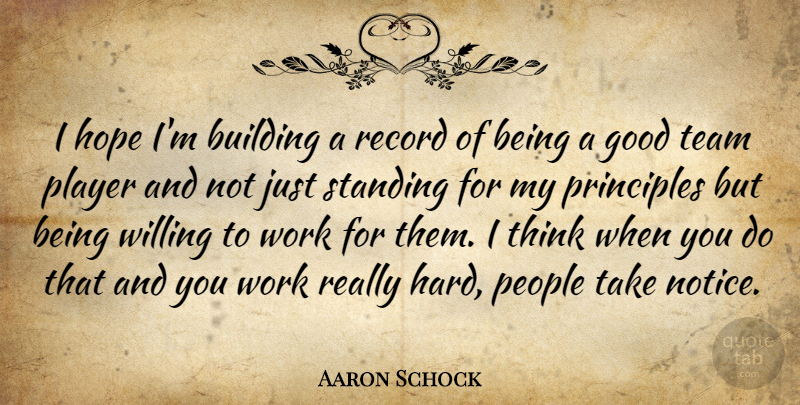 Aaron Schock Quote About Building, Good, Hope, People, Player: I Hope Im Building A...