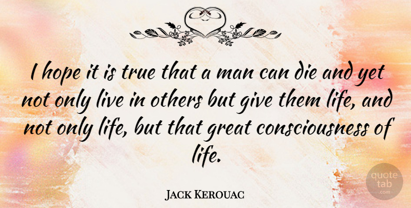 Jack Kerouac Quote About Wisdom, Men, Giving: I Hope It Is True...