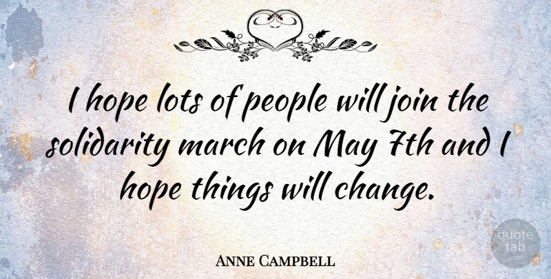 Anne Campbell Quote About People, May, March: I Hope Lots Of People...