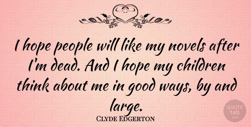 Clyde Edgerton Quote About Children, Good, Hope, Novels, People: I Hope People Will Like...