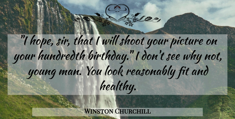 Winston Churchill Quote About Men, Healthy, Looks: I Hope Sir That I...