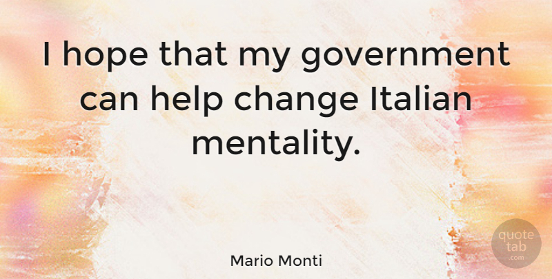 Mario Monti Quote About Italian, Government, Helping: I Hope That My Government...