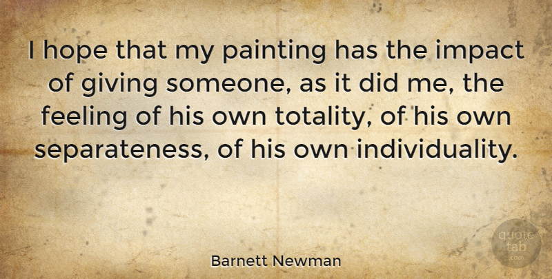 Barnett Newman Quote About Impact, Giving, Feelings: I Hope That My Painting...