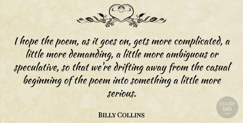 Billy Collins Quote About Littles, Serious, Goes On: I Hope The Poem As...