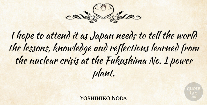 Yoshihiko Noda Quote About Attend, Crisis, Hope, Japan, Knowledge: I Hope To Attend It...