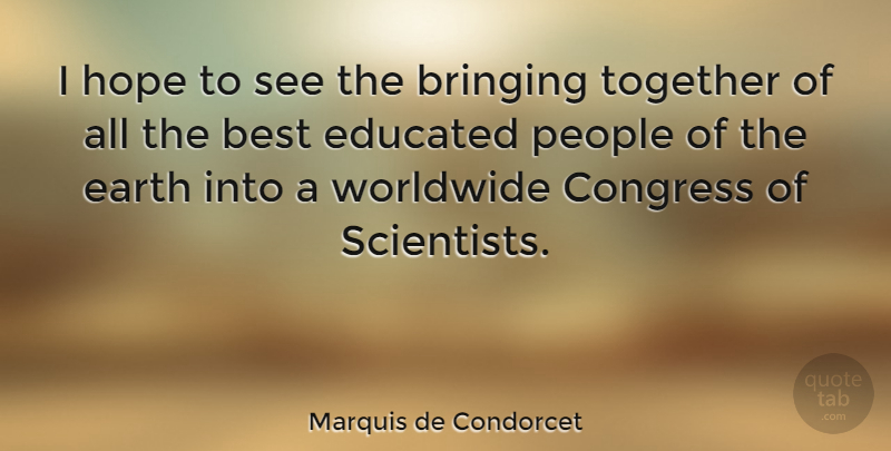Marquis de Condorcet Quote About Best, Bringing, Congress, Earth, Educated: I Hope To See The...