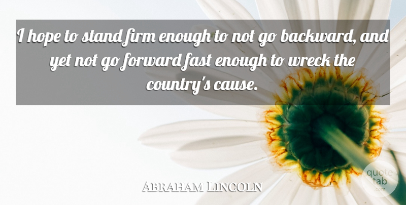 Abraham Lincoln Quote About Hope, Country, Wrecks: I Hope To Stand Firm...