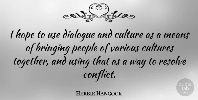 Herbie Hancock Quote About Mean, People, Together: I Hope To Use Dialogue...