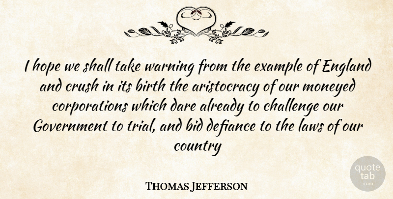 Thomas Jefferson Quote About Bid, Birth, Challenge, Country, Crush: I Hope We Shall Take...