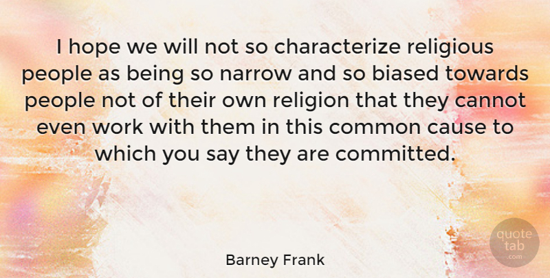 Barney Frank Quote About Religious, People, Causes: I Hope We Will Not...