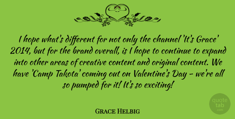 Grace Helbig Quote About Valentine, Creative, Grace: I Hope Whats Different For...