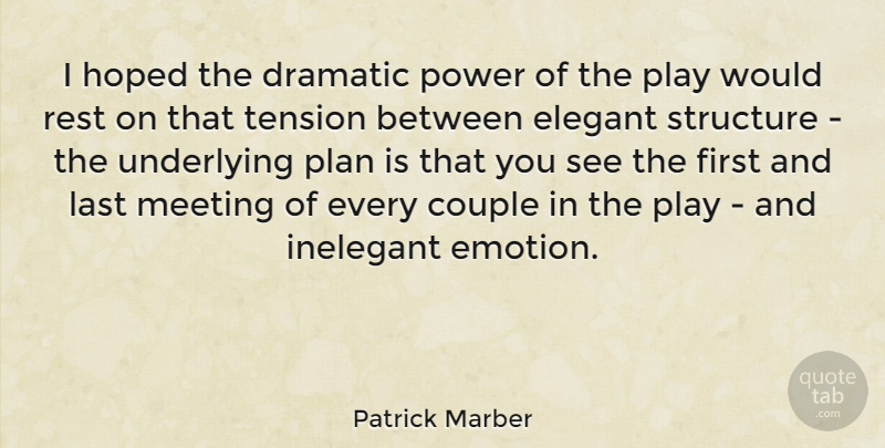 Patrick Marber Quote About Couple, Dramatic, Elegant, Hoped, Last: I Hoped The Dramatic Power...