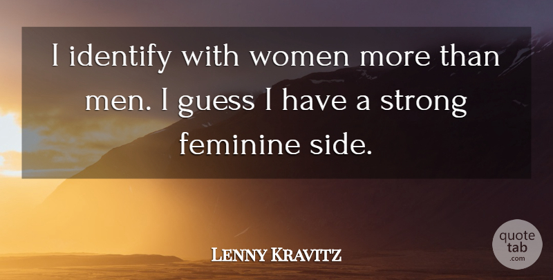 Lenny Kravitz Quote About Feminine, Guess, Identify, Men, Women: I Identify With Women More...