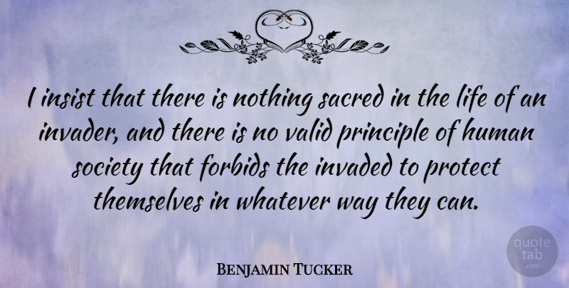 Benjamin Tucker Quote About American Activist, Forbids, Human, Insist, Invaded: I Insist That There Is...