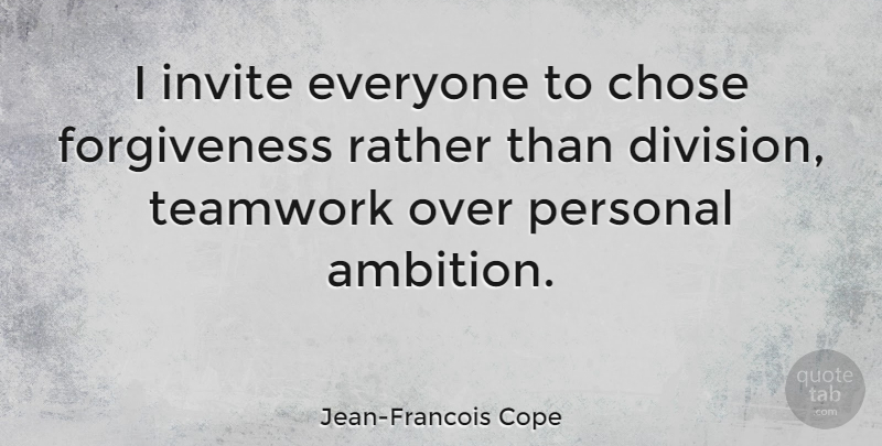 Jean-Francois Cope Quote About Inspirational, Inspiring, Teamwork: I Invite Everyone To Chose...