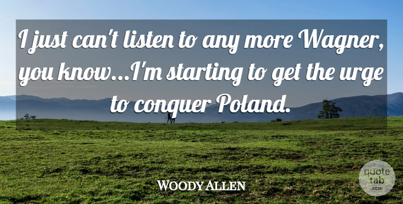 Woody Allen Quote About Witty, Humorous, Conquer: I Just Cant Listen To...